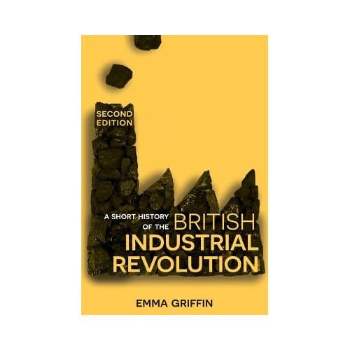 A Short History Of The British Industrial Revolution - Emma Griffin