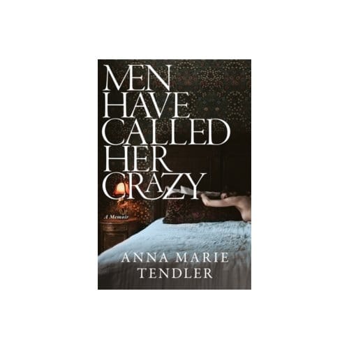 Men have called her crazy - Anna Marie Tendler