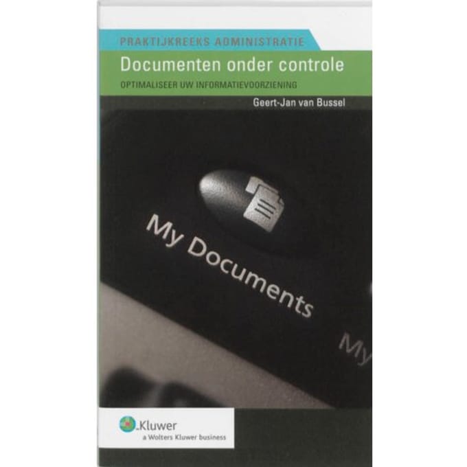 Documenten Onder Controle - Praktijkreeks Administratie - G.J. van Bussel