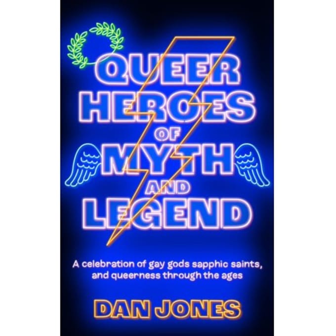 Queer Heroes Of Myth And Legend - Dan Jones