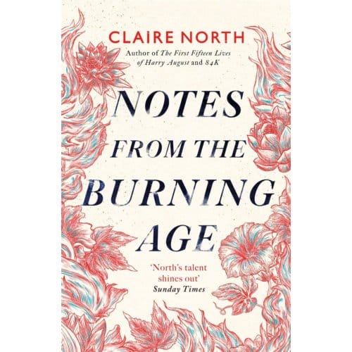 Notes From The Burning Age - Claire North