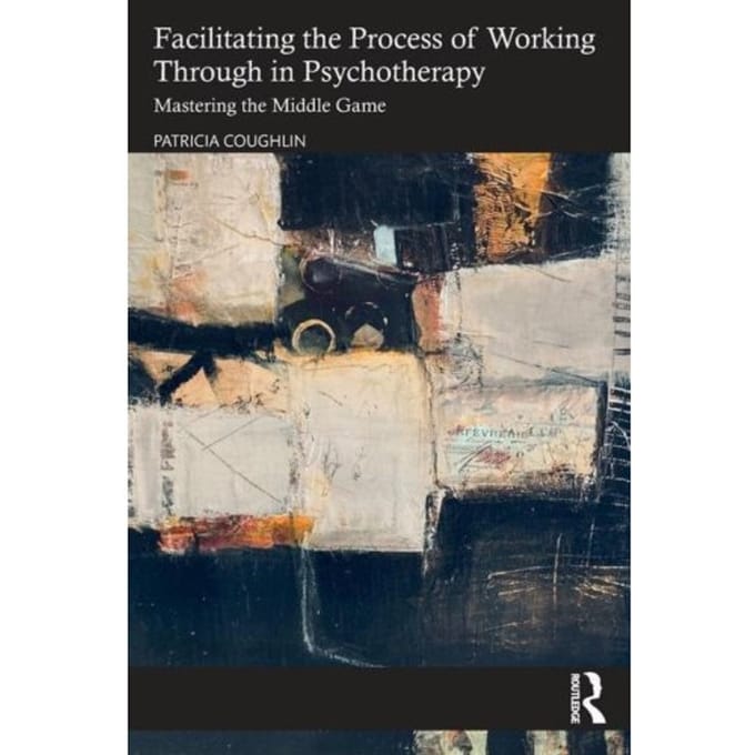 Facilitating The Process Of Working Through In Psychotherapy - Coughlin, Patricia (Clinical psy