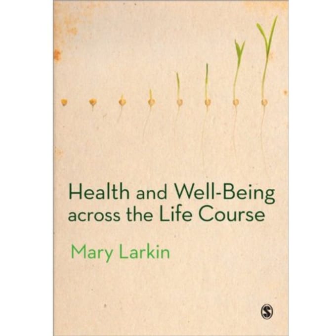 Health And Well-Being Across The Life Course - Mary Larkin