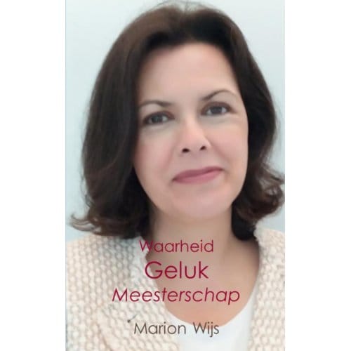 Waarheid Geluk Meesterschap - Marion Wijs