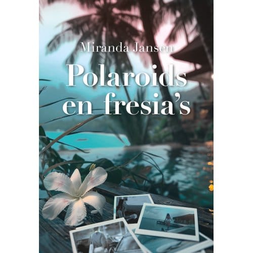 Polaroids En Fresia's - Miranda Jansen