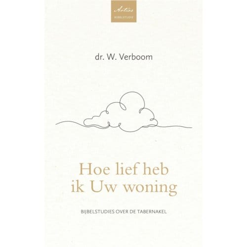 Hoe Lief Heb Ik Uw Woning - Artios Bijbelstudies - Dr. W. Verboom