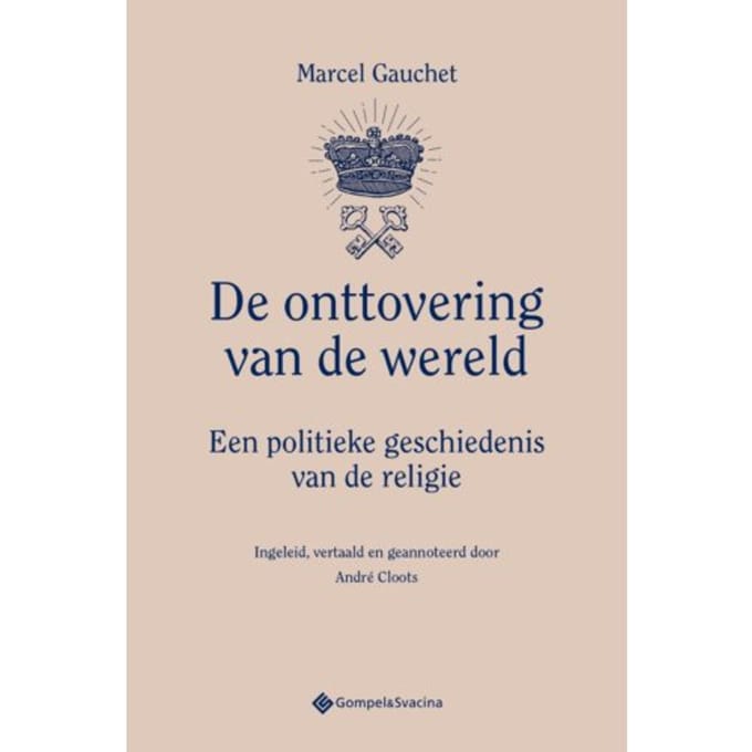De Onttovering Van De Wereld - Marcel Gauchet