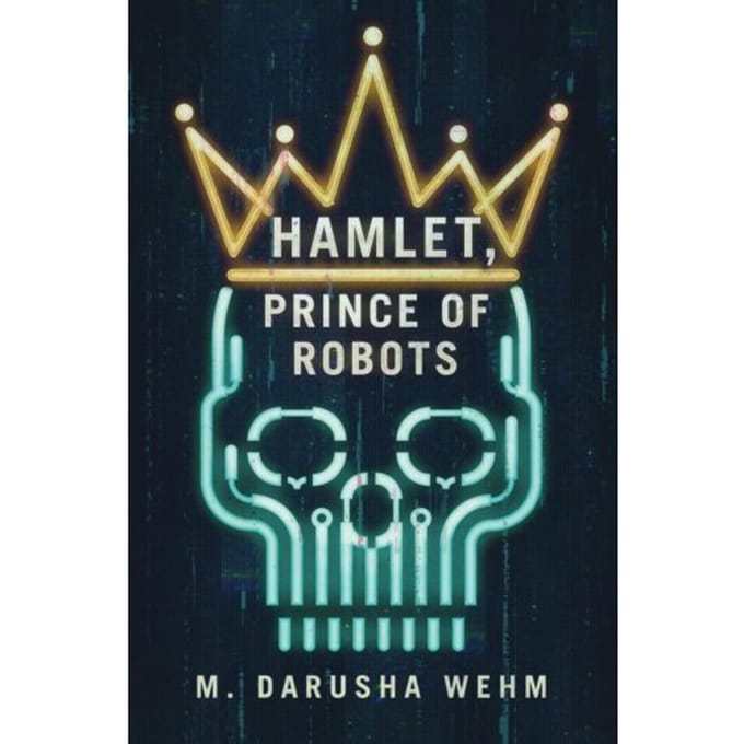 Hamlet, Prince Of Robots - Wehm, M Darusha