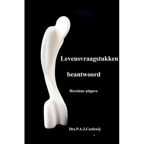 Levensvraagstukken Beantwoord - P.A.J. Coelewij