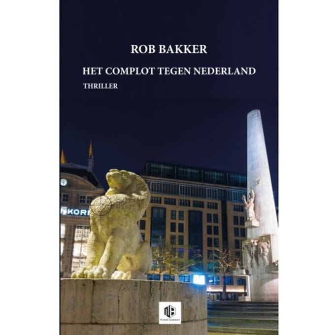 Het Complot Tegen Nederland - Rob Bakker