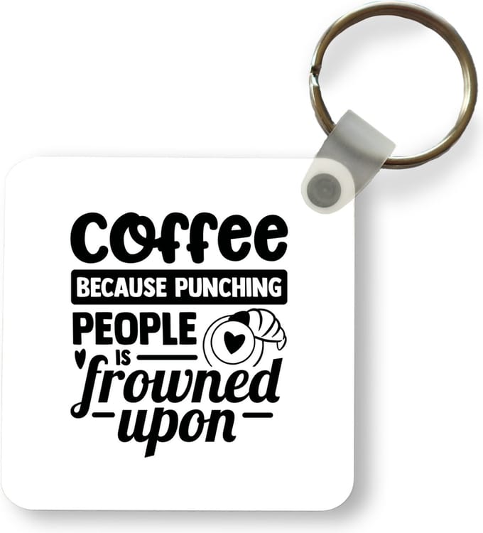 Sleutelhanger - Uitdeelcadeautjes - Spreuken - quotes - Coffee because punching peope is frowned upon - Plastic