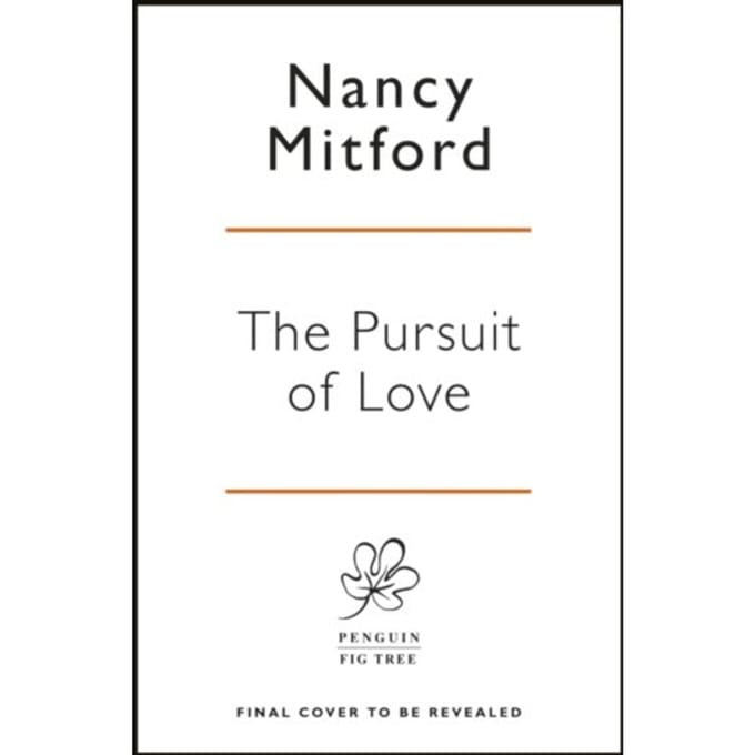 The Pursuit Of Love - Nancy Mitford