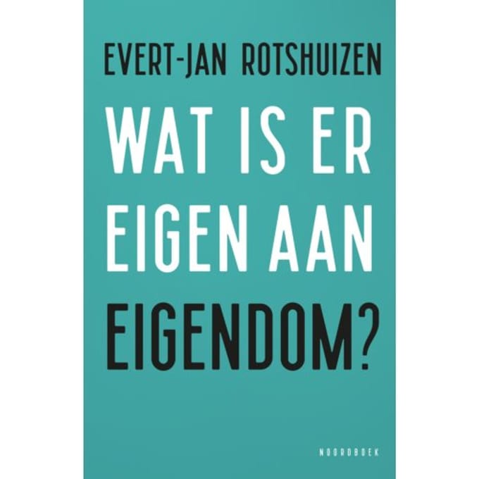 Wat Is Eigen Aan Eigendom? - Evert-Jan Rotshuizen