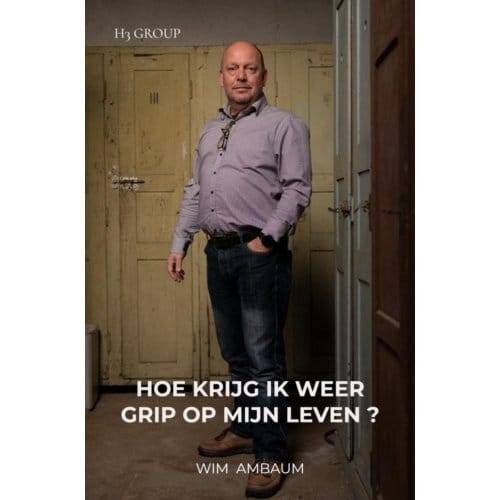Hoe Krijg Ik Weer Grip Op Mijn Leven ? - Wim Ambaum