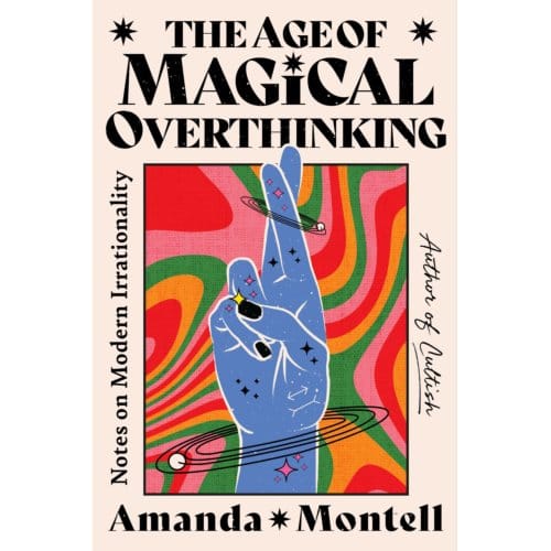 The Age Of Magical Overthinking - Amanda Montell