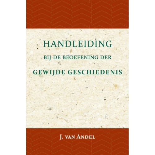 Handleiding Bij De Beoefening Der Gewijde Geschiedenis - J. van Andel