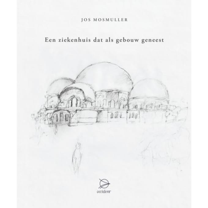 Een Ziekenhuis Dat Als Gebouw Geneest - Jos Mosmuller