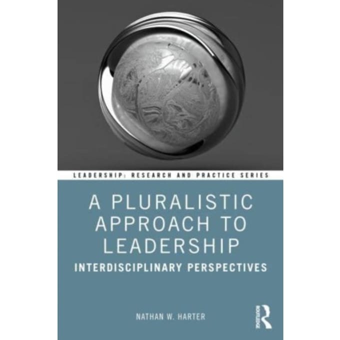 A Pluralistic Approach To Leadership - Leadership: Research And Practice - Nathan W. (Christopher Newport U