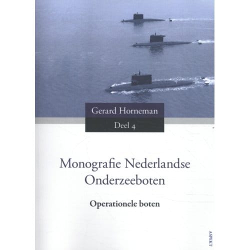 Monografie Nederlandse Onderzeeboten / Deel 4 Operationele Boten - Gerard Horneman