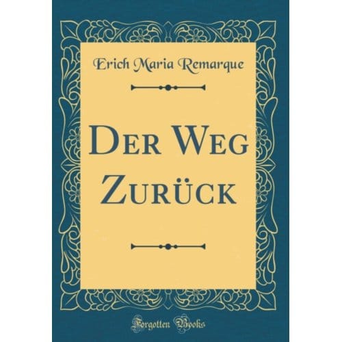 Der Weg Zuruck (Classic Reprint) - Erich Maria Remarque