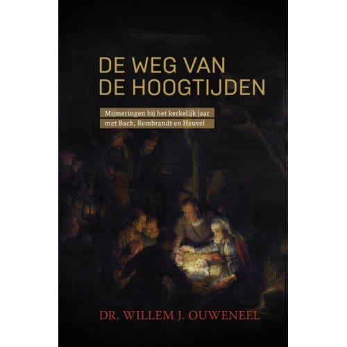 De Weg Van De Hoogtijden - Willem Ouweneel