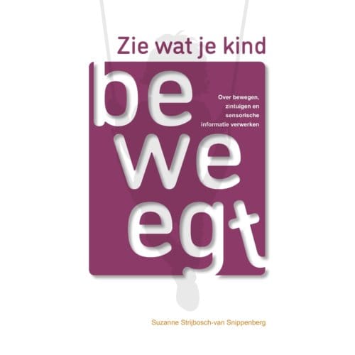 Zie Wat Je Kind Beweegt - Suzanne Strijbosch-van Snippenbe