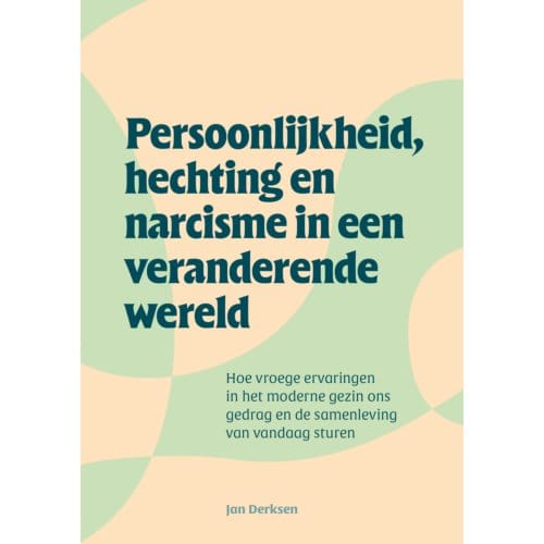 Persoonlijkheid, Hechting En Narcisme In Een Veranderende Wereld - Jan Derksen