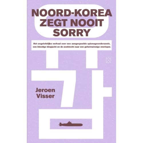 Noord-Korea Zegt Nooit Sorry - Jeroen Visser