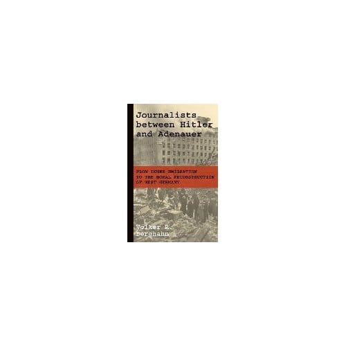 Journalists Between Hitler And Adenauer - Volker R. Berghahn