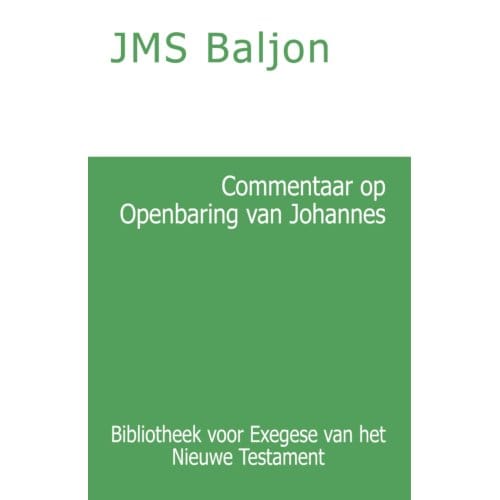 Commentaar Op De Openbaring Van Johannes - Bibliotheek Voor Exegese Van Het Nieuwe Testament - J.M.S. Baljon