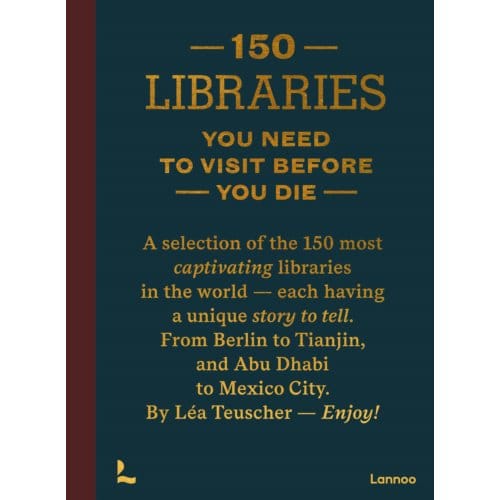 150 Libraries You Need To Visit Before You Die - Léa Teuscher