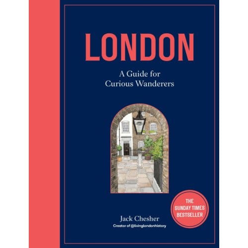 London: A Guide For Curious Wanderers - Jack Chesher