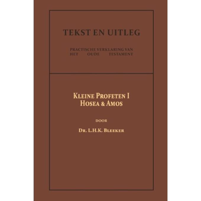De Kleine Profeten I - Tekst En Uitleg Van Het Oude Testament - Dr. L.H.K. Bleeker