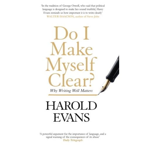 Do I Make Myself Clear? - Harold Evans