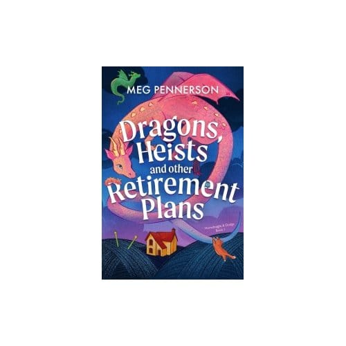 Dragons, Heists And Other Retirement Plans - Meg Pennerson