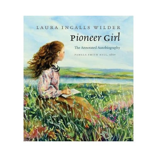 Pioneer Girl - Laura Ingalls Wilder