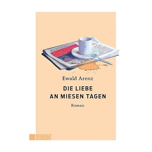 Die Liebe An Miesen Tagen - Ewald Arenz