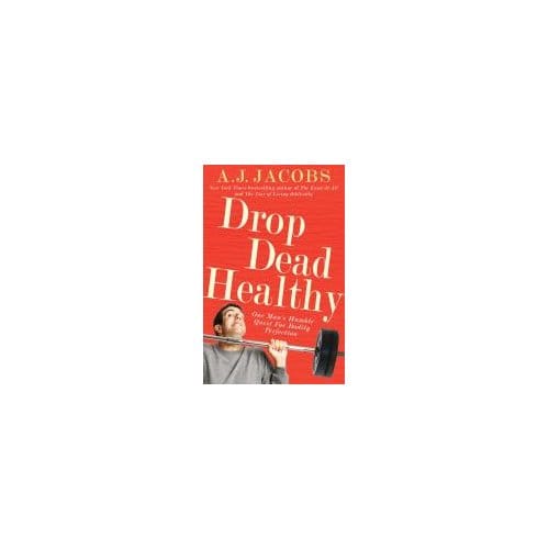 Drop Dead Healthy - A. J. Jacobs