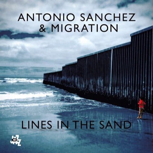 Lines In The Sand - Antonio Sanchez