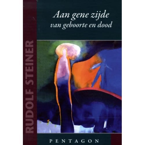 Aan Gene Zijde Van Geboorte En Dood - Rudolf Steiner