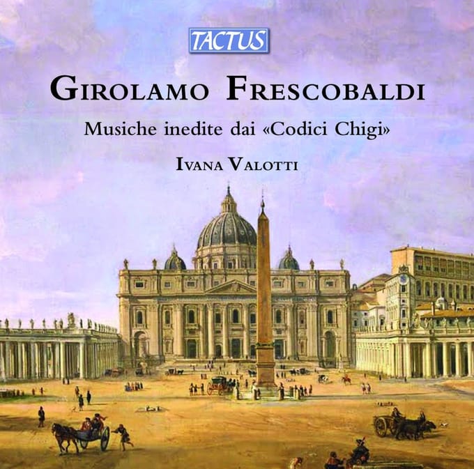 Ivana Valotti - Frescobaldi: Musiche Inedite Dai Codici Chigi | Unpublished Music From "Chigi Codices" (CD)