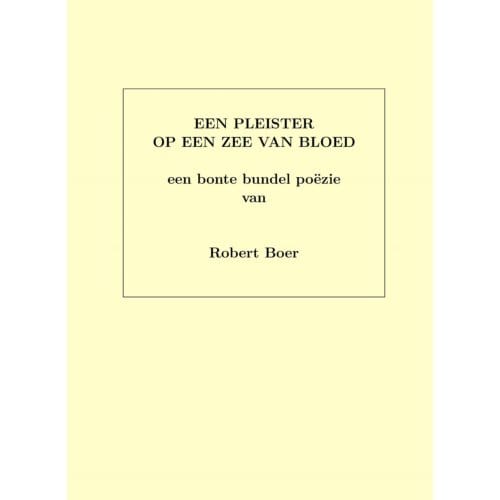 Een Pleister Op Een Zee Van Bloed - Robert Boer