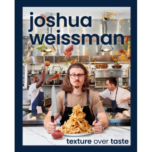 Joshua Weissman: Texture Over Taste - Joshua Weissman
