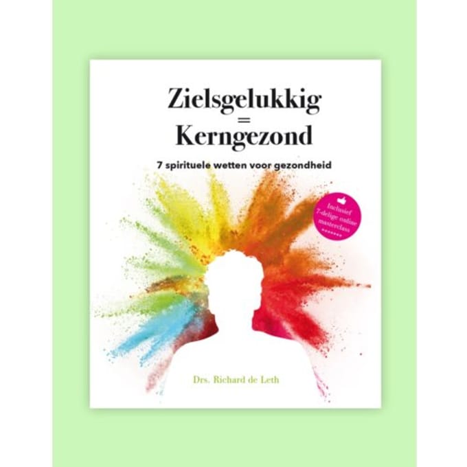 Zielsgelukkig = Kerngezond - Richard de Leth