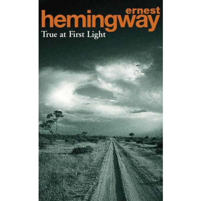 True At First Light - Ernest Hemingway
