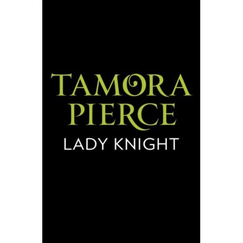 Lady Knight - The Protector Of The Small Quartet - Tamora Pierce