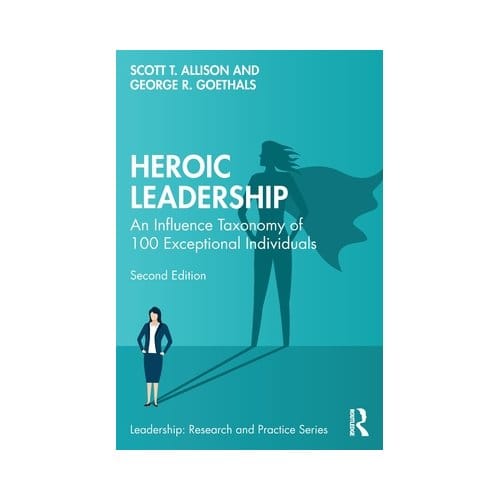 Heroic Leadership - Leadership: Research And Practice - Scott T. (University of Richmond