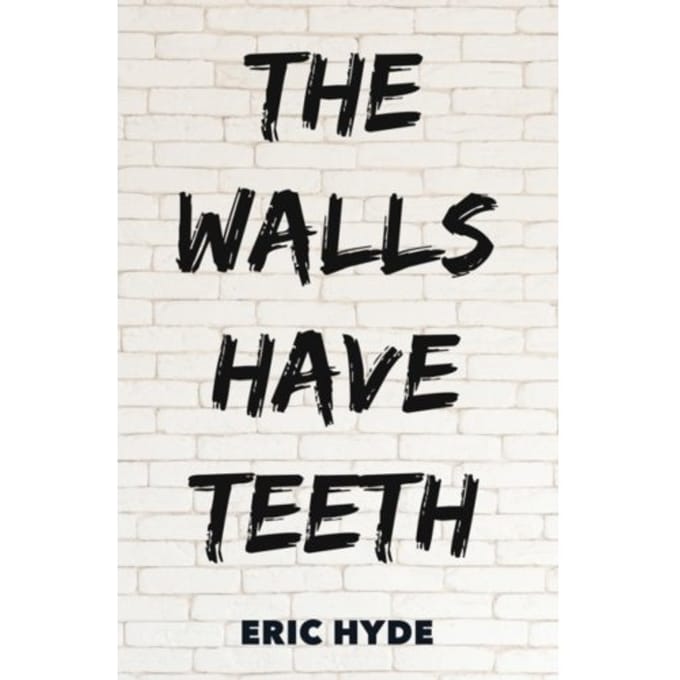 The Walls Have Teeth - Hyde, Eric