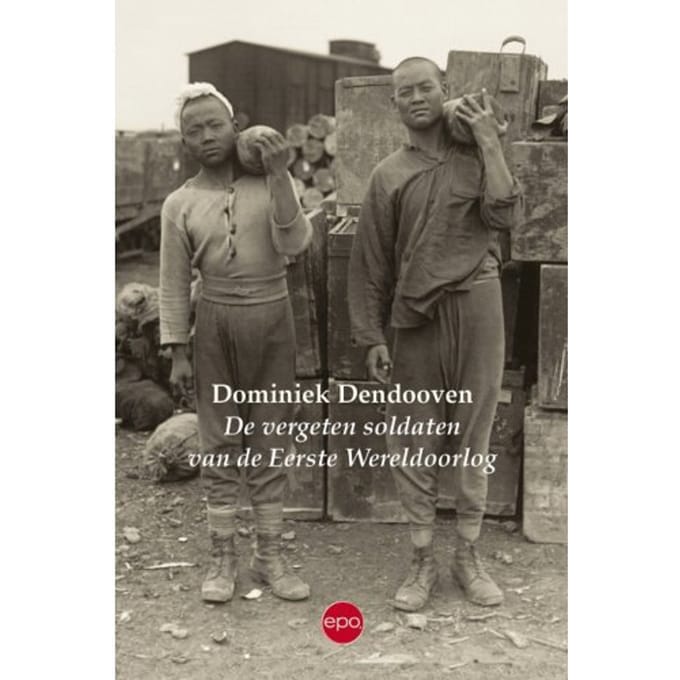 De Vergeten Soldaten Van De Eerste Wereldoorlog - Dominiek Dendooven