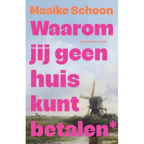 Waarom Jij Geen Huis Kunt Betalen - Maaike Schoon